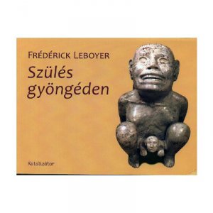  Szülés gyöngéden - Frédérick Leboyer